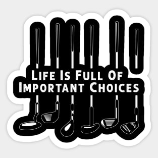 Life Is Full Of Important Choices Golf Player Golf Lovers Gift Sticker